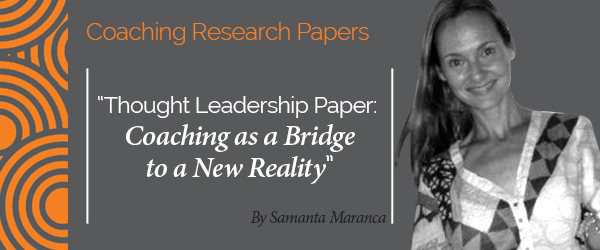 Samanta Maranca Research Paper Thought Leadership Paper: Coaching as a Bridge to a New Reality