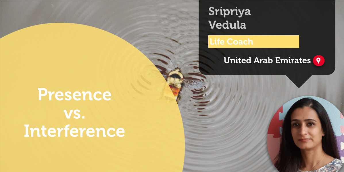 Presence vs. Interference Sripriya Vedula_Coaching_Tool