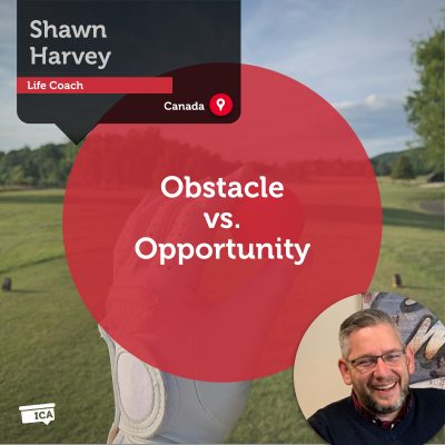 Obstacle vs. Opportunity Shawn Harvey_Coaching_Tool