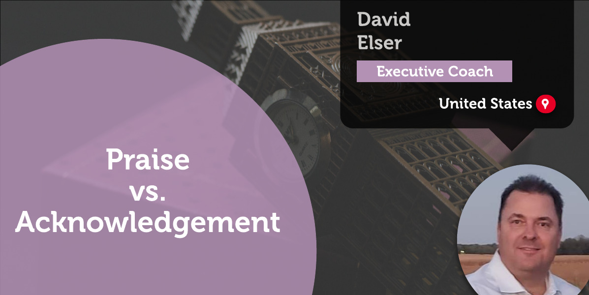 Praise vs. Acknowledgement David Elser_Coaching_Tool