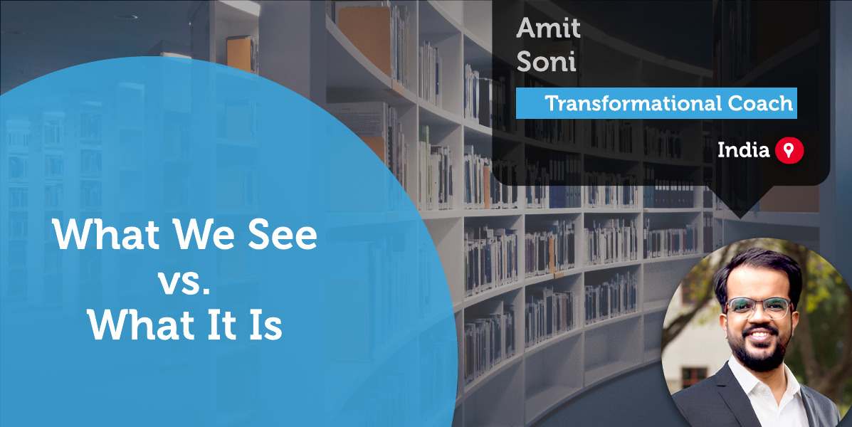 What We See vs. What It Amit Soni_Coaching_Tools 