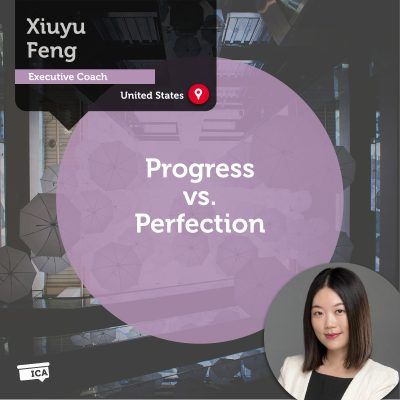 Progress vs. Perfection Xiuyu Feng_Coaching_Tool