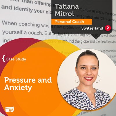 Pressure and Anxiety Tatiana Mitroi_Coaching_Case_Study