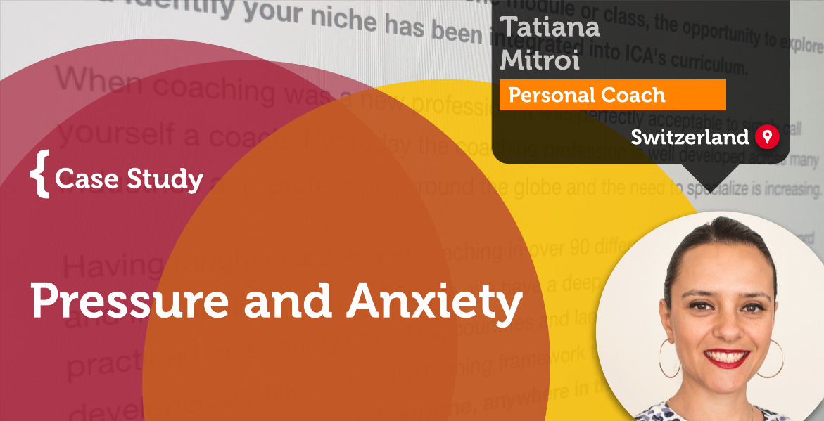 Pressure and Anxiety Tatiana Mitroi_Coaching_Case_Study