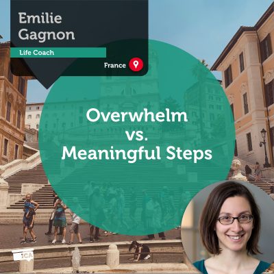 Overwhelm vs. Meaningful Steps Emilie Gagnon_Coaching_Tool