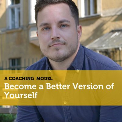 Become a Better Version of Yourself A Coaching Model By Adam Bakai