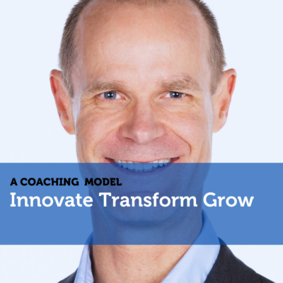 Innovate Transform Grow Coaching Model By Greg Major